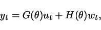 \begin{displaymath}
y_t = G(\theta)u_t+H(\theta)w_t,
\end{displaymath}