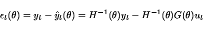 \begin{displaymath}
\epsilon_t(\theta) = y_t - \hat{y}_t(\theta) = H^{-1}(\theta)y_t-H^{-1}(\theta)G(\theta)u_t
\end{displaymath}