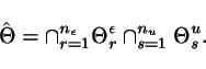 \begin{displaymath}
\hat{\Theta}=\cap_{r=1}^{n_\epsilon}\Theta^{\epsilon}_r \cap_{s=1}^{n_u}\Theta_s^u.
\end{displaymath}