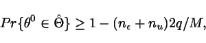 \begin{displaymath}
Pr\{\theta^0 \in \hat{\Theta}\} \geq 1 -(n_\epsilon+n_u){2q}/{M},
\end{displaymath}