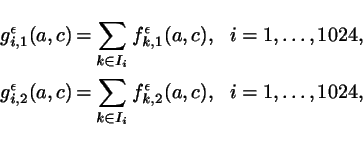 \begin{eqnarray*}
g_{i,1}^\epsilon(a,c)&=&\sum_{k\in I_i}f_{k,1}^\epsilon(a,c),\...
...a,c)&=&\sum_{k\in I_i}f_{k,2}^\epsilon(a,c),\ \ i=1,\ldots,1024,
\end{eqnarray*}