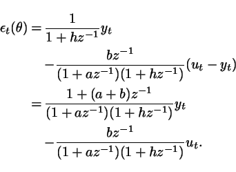 \begin{eqnarray*}
\epsilon_t(\theta)
&=&\frac{1}{1+hz^{-1}}y_t \\
& & -\frac{bz...
...z^{-1})}y_t \\
& & - \frac{bz^{-1}}{(1+az^{-1})(1+hz^{-1})}u_t.
\end{eqnarray*}