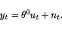 \begin{displaymath}
y_t = \theta^0 u_t + n_t.
\end{displaymath}