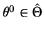 $\theta^0 \in \hat{\Theta}$