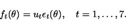 \begin{displaymath}
f_t(\theta) = u_t \epsilon_t(\theta), \ \ \ t = 1,\ldots,7.
\end{displaymath}