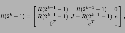 \begin{displaymath}
R(2^k-1)=\left[ \begin{array}{ccc} R(2^{k-1}-1) & R(2^{k-1}-...
...}-1) & J-R(2^{k-1}-1) &e \\
0^T & e^T & 1
\end{array}\right],
\end{displaymath}