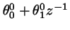 $\theta_0^0 + \theta_1^0 z^{-1}$