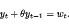 \begin{displaymath}
y_t + \theta y_{t-1} = w_t.
\end{displaymath}