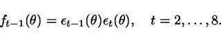 \begin{displaymath}
f_{t-1}(\theta) = \epsilon_{t-1}(\theta)\epsilon_t(\theta), \ \ \ t=2,\ldots,8.
\end{displaymath}