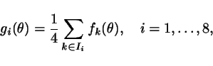 \begin{displaymath}
g_i(\theta) = {1 \over 4} \sum_{k \in I_i} f_k(\theta), \ \ \ i=1,\ldots,8,
\end{displaymath}